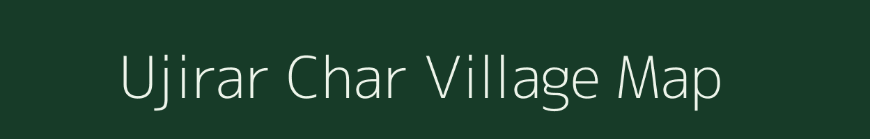 Ujirar Char village map in Assam