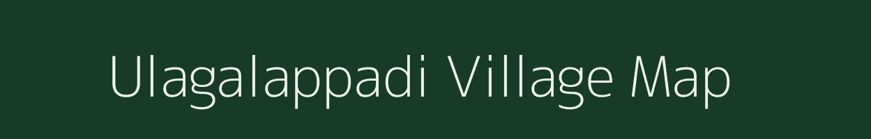 Ulagalappadi village map in Tamil Nadu