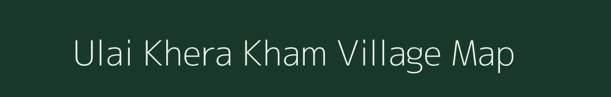 Ulai Khera Kham village map in Uttar Pradesh