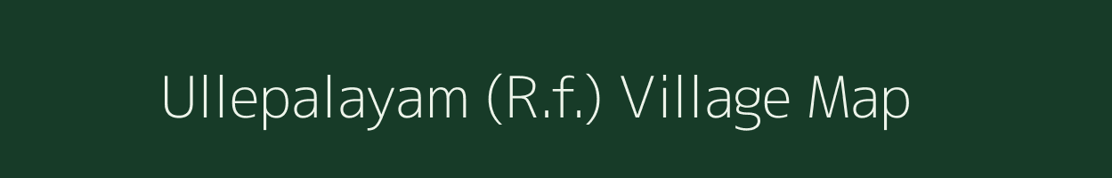 Ullepalayam (R.f.) village map in Tamil Nadu