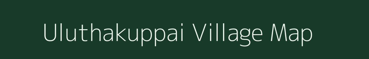 Uluthakuppai village map in Tamil Nadu