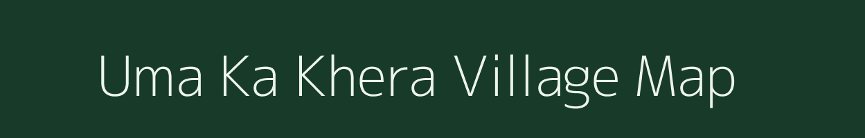 Uma Ka Khera village map in Rajasthan