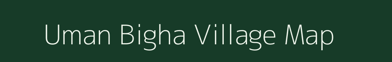 Uman Bigha village map in Bihar