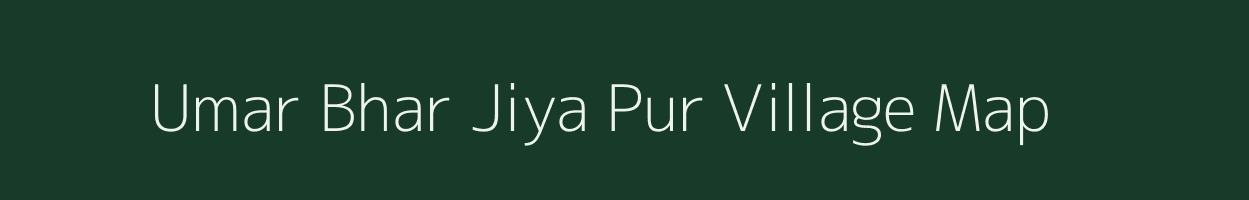 Umar Bhar Jiya Pur village map in Uttar Pradesh