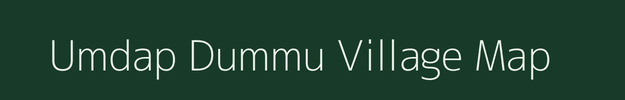 Umdap Dummu village map in Meghalaya
