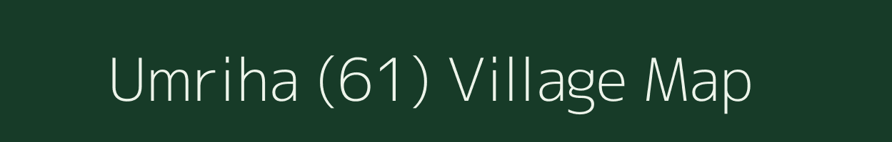 Umriha (61) village map in Madhya Pradesh