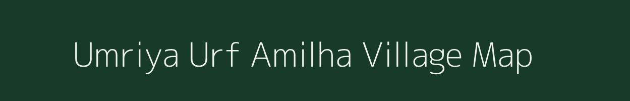Umriya Urf Amilha village map in Uttar Pradesh