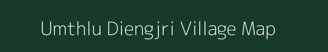 Umthlu Diengjri village map in Meghalaya