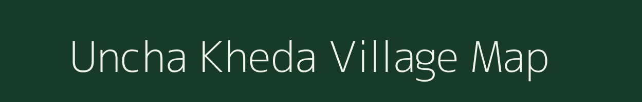 Uncha Kheda village map in Madhya Pradesh