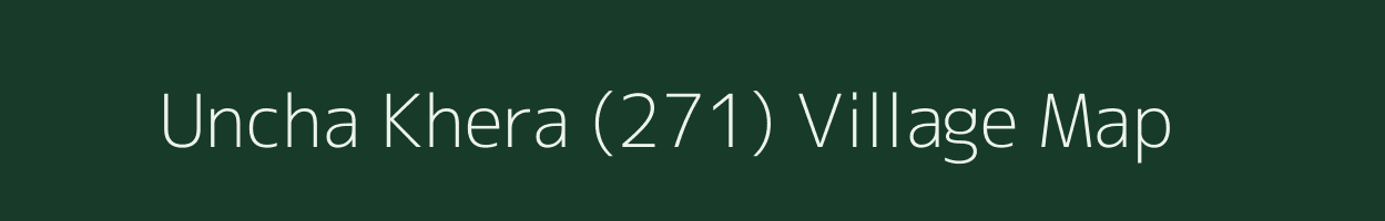 Uncha Khera (271) village map in Punjab