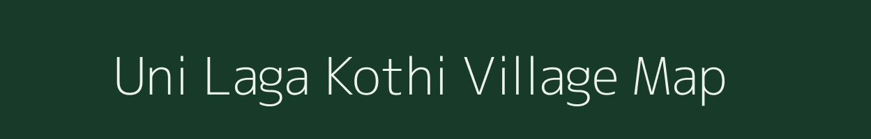 Uni Laga Kothi village map in Uttarakhand