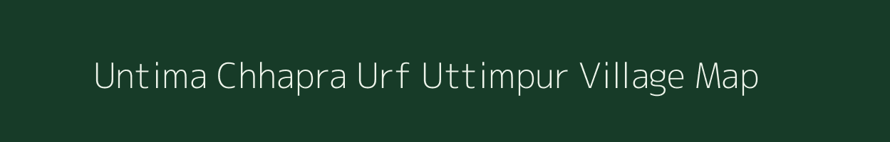 Untima Chhapra Urf Uttimpur village map in Uttar Pradesh