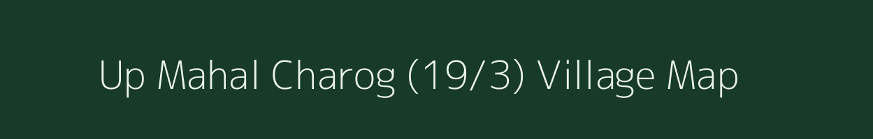 Up Mahal Charog (19/3) village map in Himachal Pradesh