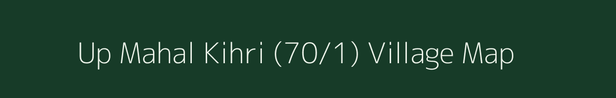 Up Mahal Kihri (70/1) village map in Himachal Pradesh