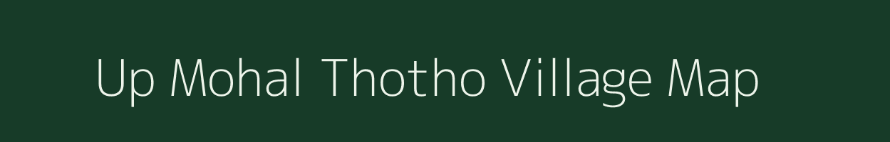 Up Mohal Thotho village map in Himachal Pradesh