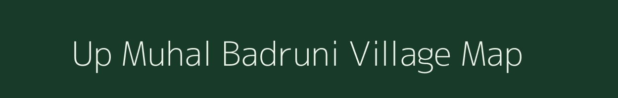 Up Muhal Badruni village map in Himachal Pradesh