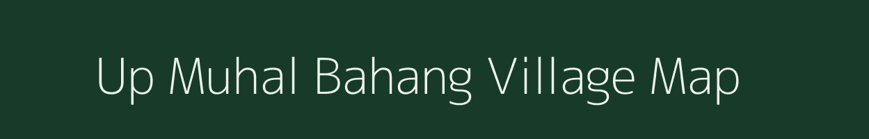 Up Muhal Bahang village map in Himachal Pradesh