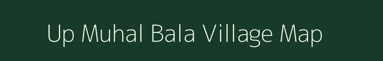 Up Muhal Bala village map in Himachal Pradesh
