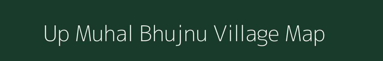 Up Muhal Bhujnu village map in Himachal Pradesh