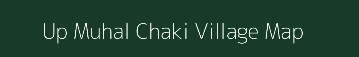 Up Muhal Chaki village map in Himachal Pradesh