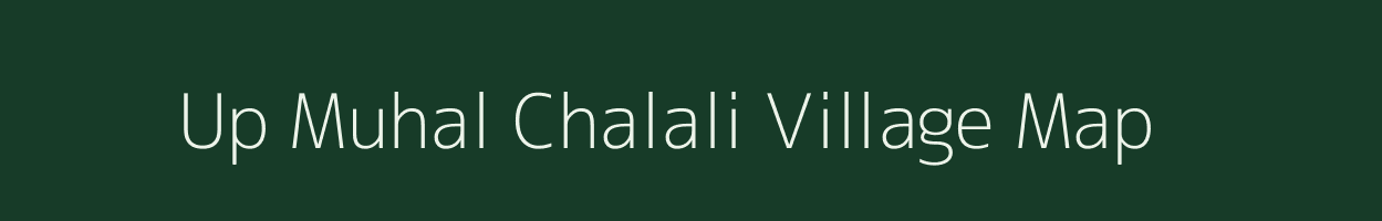 Up Muhal Chalali village map in Himachal Pradesh