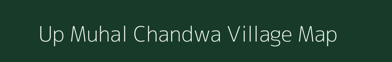 Up Muhal Chandwa village map in Himachal Pradesh