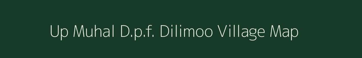 Up Muhal D.p.f. Dilimoo village map in Himachal Pradesh