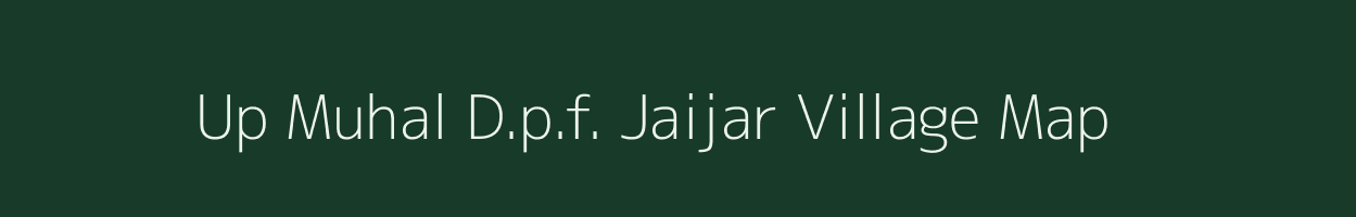 Up Muhal D.p.f. Jaijar village map in Himachal Pradesh