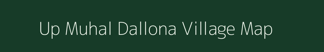 Up Muhal Dallona village map in Himachal Pradesh