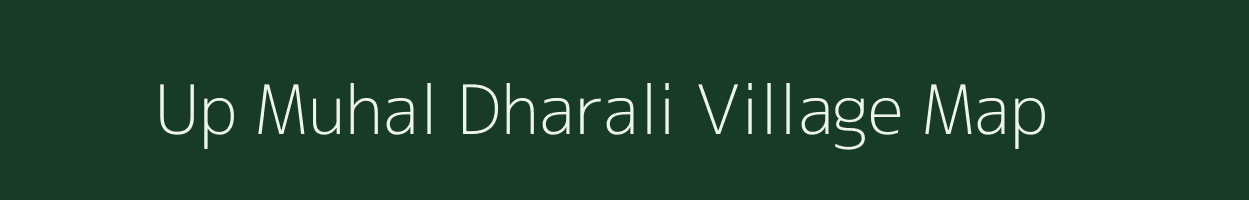 Up Muhal Dharali village map in Himachal Pradesh