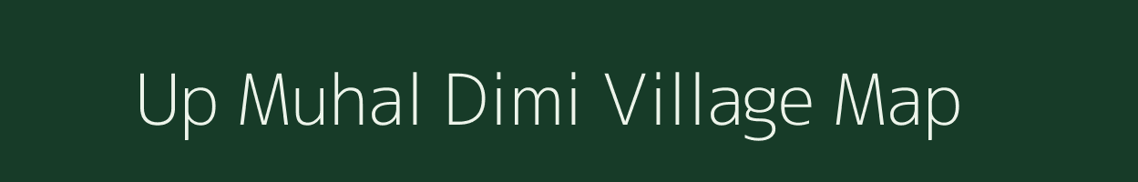 Up Muhal Dimi village map in Himachal Pradesh