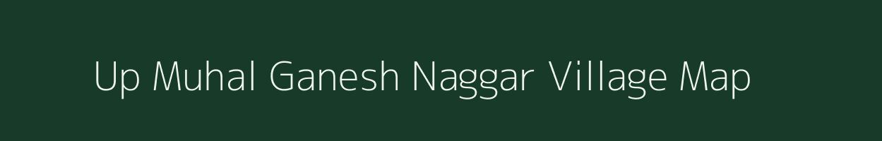 Up Muhal Ganesh Naggar village map in Himachal Pradesh