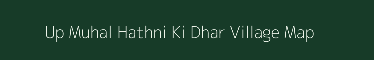 Up Muhal Hathni Ki Dhar village map in Himachal Pradesh