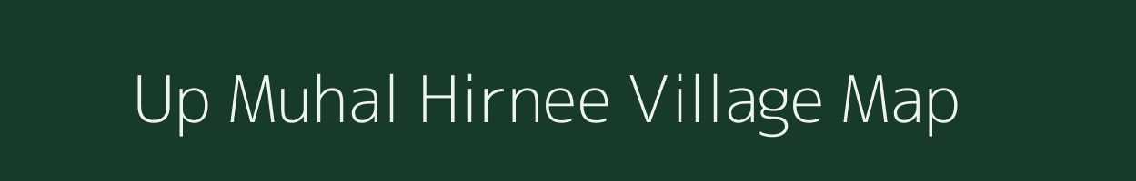 Up Muhal Hirnee village map in Himachal Pradesh