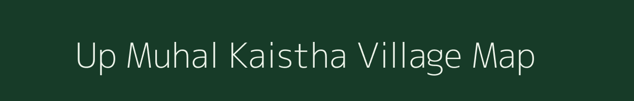 Up Muhal Kaistha village map in Himachal Pradesh