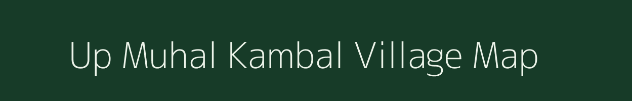 Up Muhal Kambal village map in Himachal Pradesh