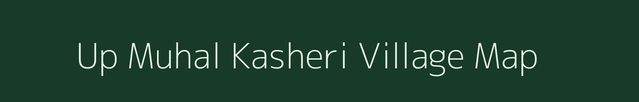 Up Muhal Kasheri village map in Himachal Pradesh