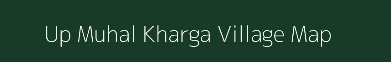 Up Muhal Kharga village map in Himachal Pradesh