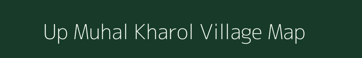 Up Muhal Kharol village map in Himachal Pradesh