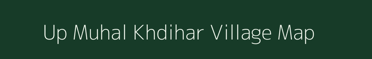 Up Muhal Khdihar village map in Himachal Pradesh
