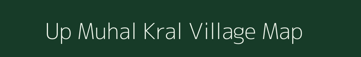 Up Muhal Kral village map in Himachal Pradesh