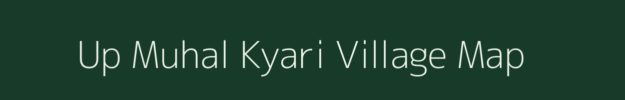 Up Muhal Kyari village map in Himachal Pradesh
