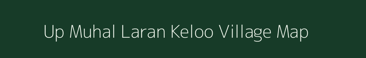 Up Muhal Laran Keloo village map in Himachal Pradesh