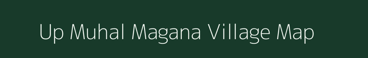 Up Muhal Magana village map in Himachal Pradesh