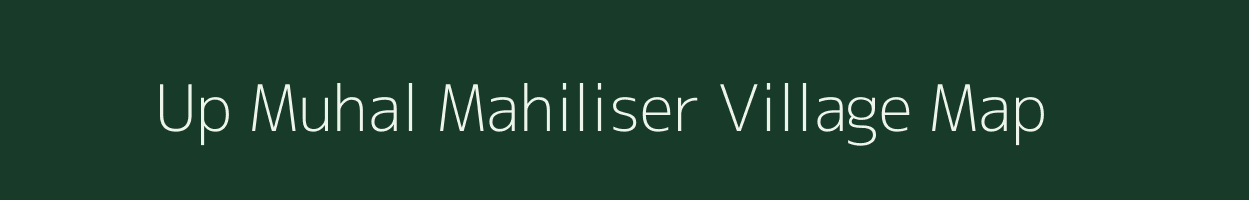 Up Muhal Mahiliser village map in Himachal Pradesh