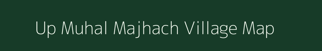 Up Muhal Majhach village map in Himachal Pradesh