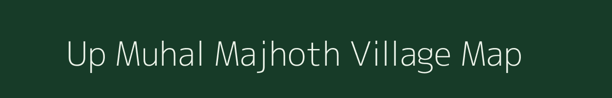 Up Muhal Majhoth village map in Himachal Pradesh
