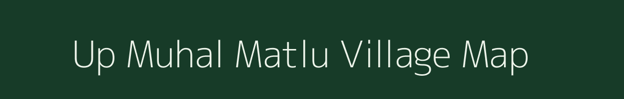 Up Muhal Matlu village map in Himachal Pradesh