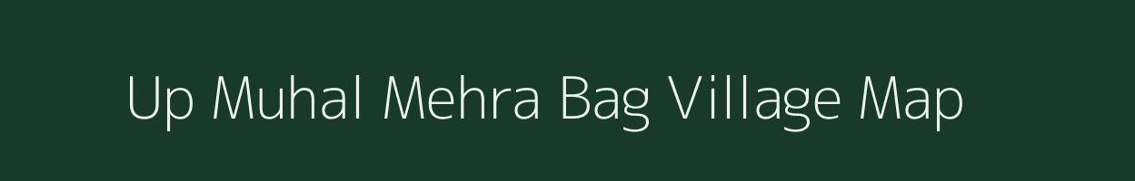 Up Muhal Mehra Bag village map in Himachal Pradesh