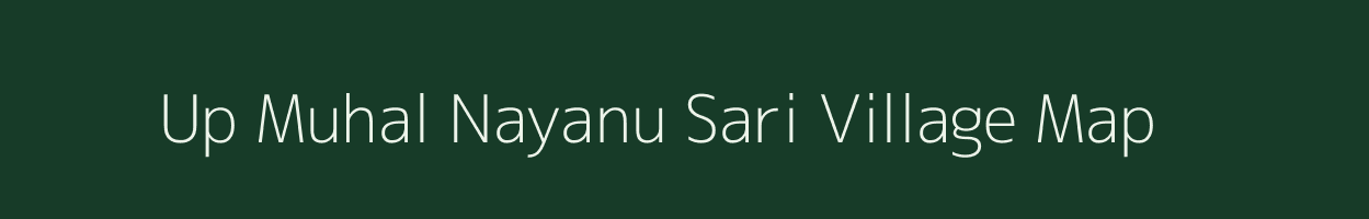 Up Muhal Nayanu Sari village map in Himachal Pradesh